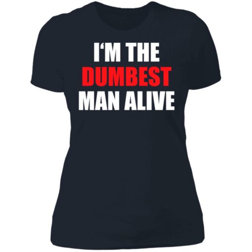 I‘m the dumbest man alive shirt $19.95 redirect06272021230653 9
