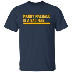 Manny machado is a bad man shirt $19.95