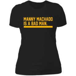 Manny machado is a bad man shirt $19.95