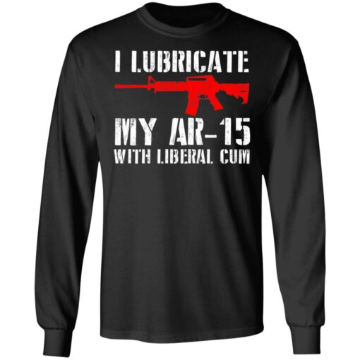 I lubricate my ar 15 with liberal cum shirt $19.95 redirect06282021030622 2