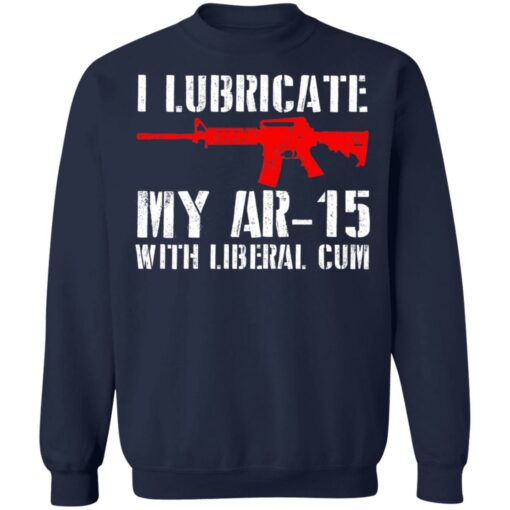 I lubricate my ar 15 with liberal cum shirt $19.95 redirect06282021030622 7