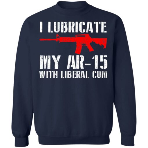 I lubricate my ar 15 with liberal cum shirt $19.95