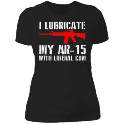 I lubricate my ar 15 with liberal cum shirt $19.95 redirect06282021030622 8
