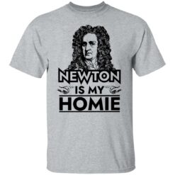 Isaac Newton is my homie shirt $19.95