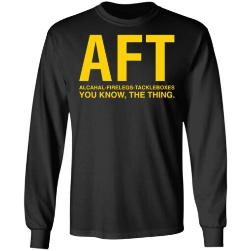 Aft alcahal firelegs tackleboxes you konw the thing shirt $19.95