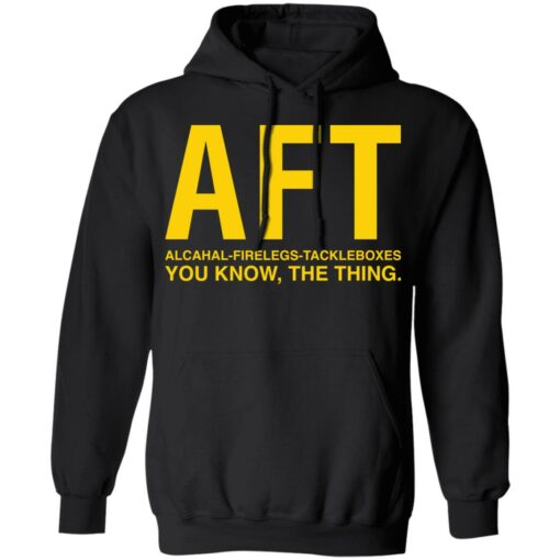Aft alcahal firelegs tackleboxes you konw the thing shirt $19.95