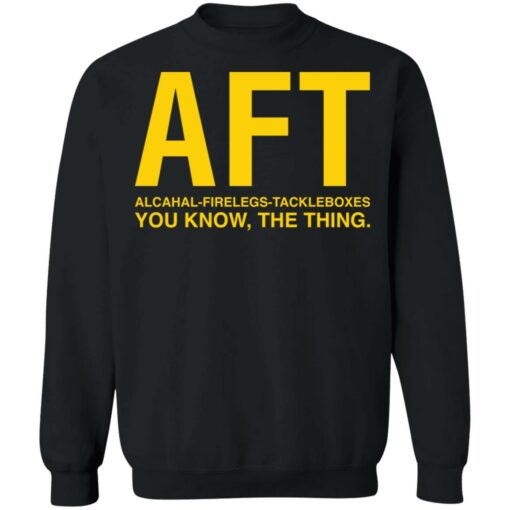 Aft alcahal firelegs tackleboxes you konw the thing shirt $19.95