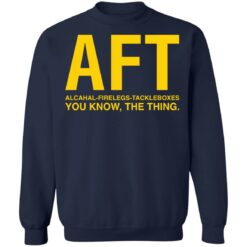 Aft alcahal firelegs tackleboxes you konw the thing shirt $19.95