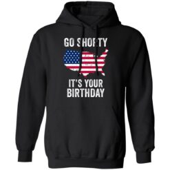 Go shorty it's your birthday 4th of July shirt $19.95