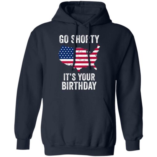 Go shorty it's your birthday 4th of July shirt $19.95