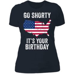 Go shorty it's your birthday 4th of July shirt $19.95