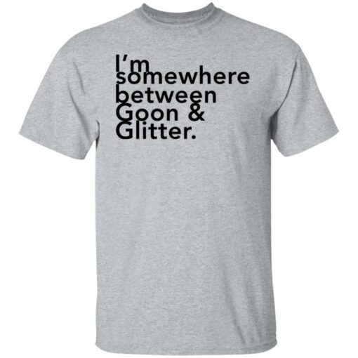 I somewhere between goon and glitter shirt $19.95 redirect06292021000601 1