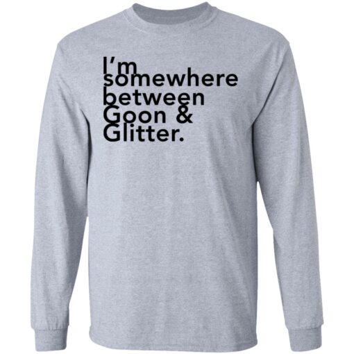 I somewhere between goon and glitter shirt $19.95