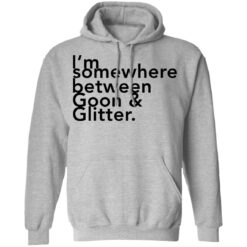 I somewhere between goon and glitter shirt $19.95