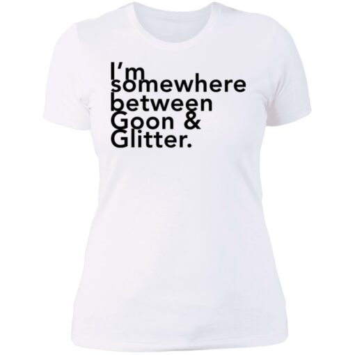 I somewhere between goon and glitter shirt $19.95