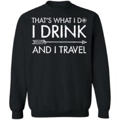 That's what i do i drink and i travel shirt $19.95