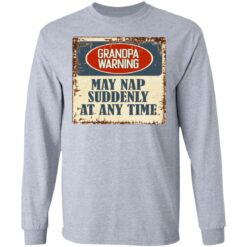 Grandpa warning may nap suddenly at any time shirt $19.95