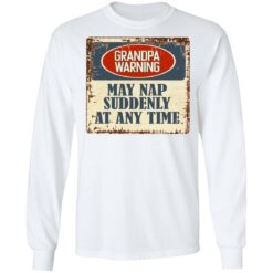 Grandpa warning may nap suddenly at any time shirt $19.95