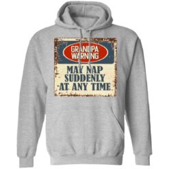 Grandpa warning may nap suddenly at any time shirt $19.95 redirect06292021000633 4