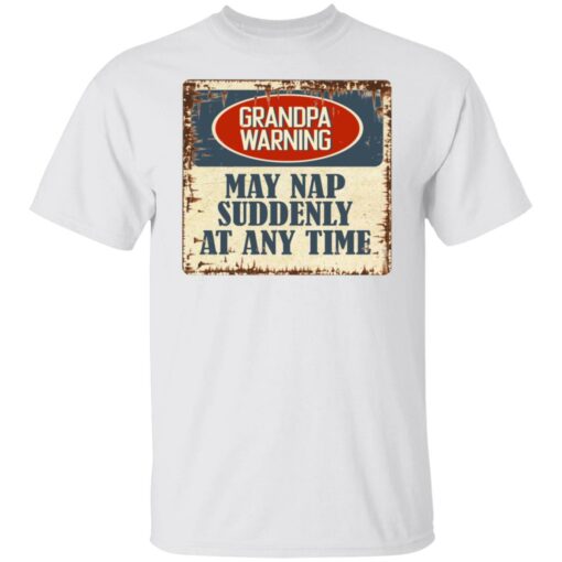 Grandpa warning may nap suddenly at any time shirt $19.95 redirect06292021000633