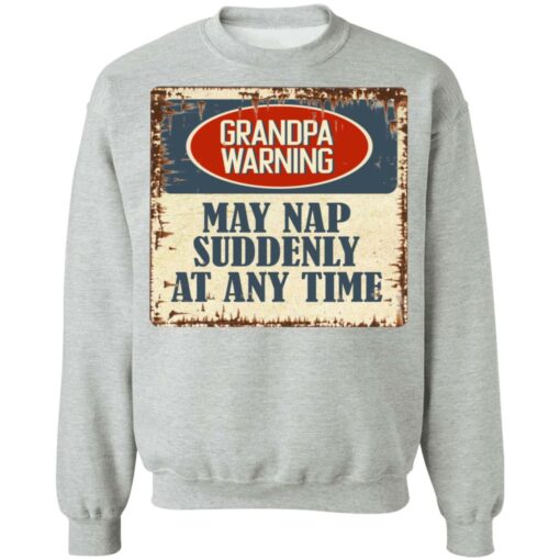 Grandpa warning may nap suddenly at any time shirt $19.95