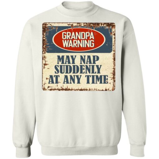 Grandpa warning may nap suddenly at any time shirt $19.95