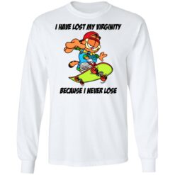 Garfield i have lost my virginity because i never lose shirt $19.95