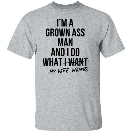 I’m a grown ass man and i do what i want my wife wants shirt $19.95 redirect06292021020605 1