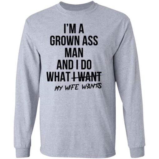 I’m a grown ass man and i do what i want my wife wants shirt $19.95