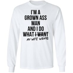 I’m a grown ass man and i do what i want my wife wants shirt $19.95 redirect06292021020605 3