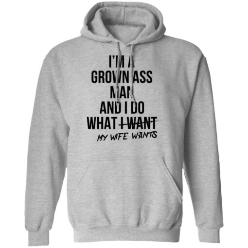 I’m a grown ass man and i do what i want my wife wants shirt $19.95