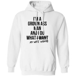 I’m a grown ass man and i do what i want my wife wants shirt $19.95 redirect06292021020605 5