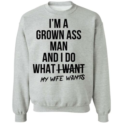 I’m a grown ass man and i do what i want my wife wants shirt $19.95