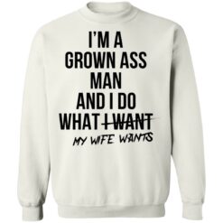 I’m a grown ass man and i do what i want my wife wants shirt $19.95 redirect06292021020605 7