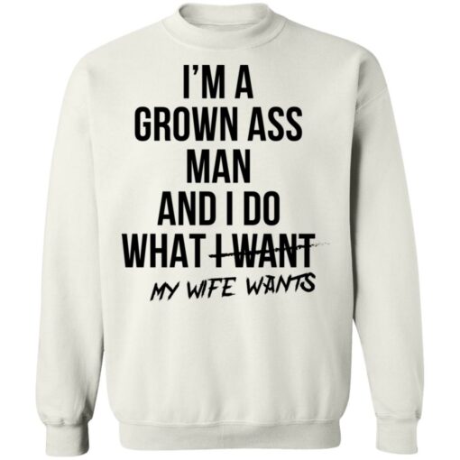 I’m a grown ass man and i do what i want my wife wants shirt $19.95