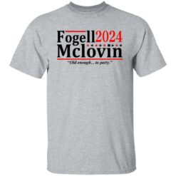 Fogell Mclovin 2024 old enough to party shirt $19.95