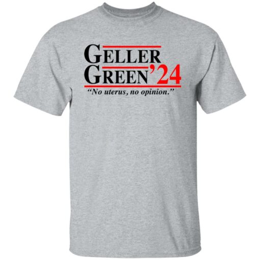 Geller Green 2024 no uterus no opinion shirt $19.95