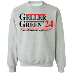 Geller Green 2024 no uterus no opinion shirt $19.95