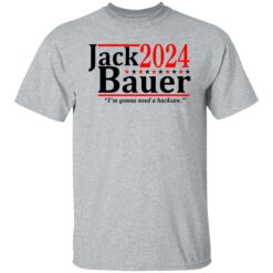 Jack Bauer 2024 i'm gonna need a hacksaw shirt $19.95