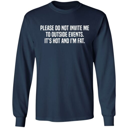 Please do not invite me to outside events it's hot and i'm fat shirt $19.95