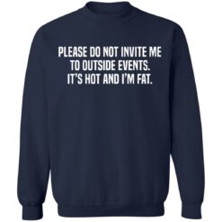 Please do not invite me to outside events it's hot and i'm fat shirt $19.95 redirect06292021230633 5