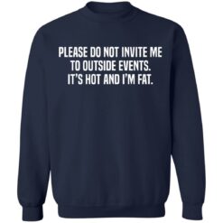 Please do not invite me to outside events it's hot and i'm fat shirt $19.95