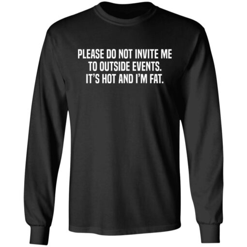 Please do not invite me to outside events it's hot and i'm fat shirt $19.95 redirect06292021230633