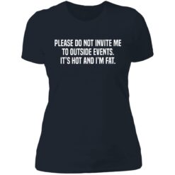 Please do not invite me to outside events it's hot and i'm fat shirt $19.95 redirect06292021230633 7