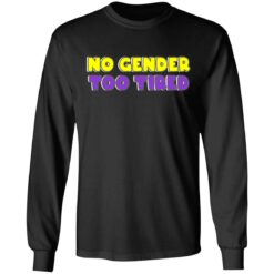 No gender too tired shirt $19.95 redirect06302021000621 2