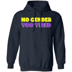 No gender too tired shirt $19.95 redirect06302021000622 2