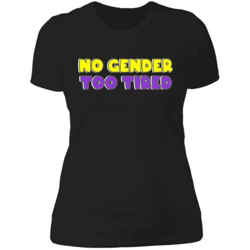 No gender too tired shirt $19.95 redirect06302021000622 5