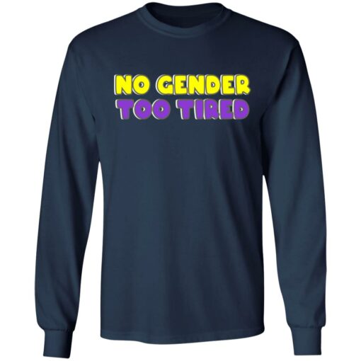 No gender too tired shirt $19.95 redirect06302021000622
