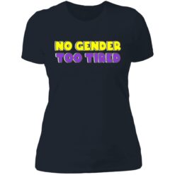 No gender too tired shirt $19.95 redirect06302021000622 6