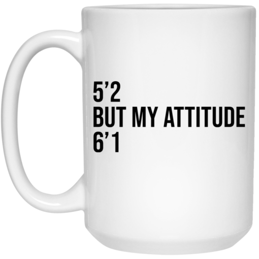 5 2 but my attitude 6 1 mug $16.95 redirect06302021000623 2